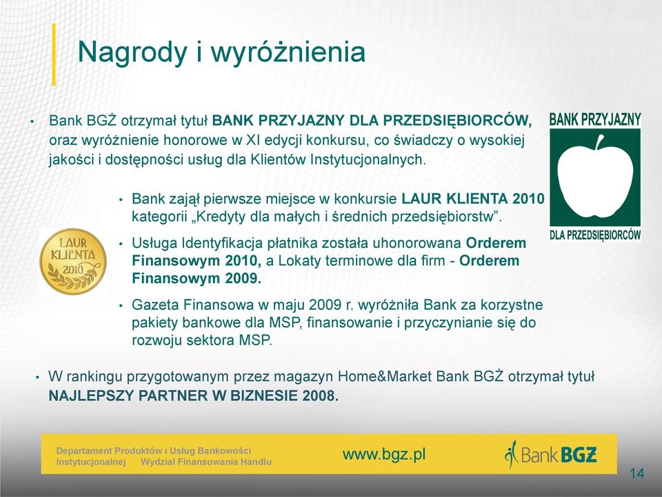 Usługa Identyfikacja płatnika została uhonorowana Orderem Finansowym 2010, a Lokaty terminowe dla firm - Orderem Finansowym 2009. Gazeta Finansowa w maju 2009 r.