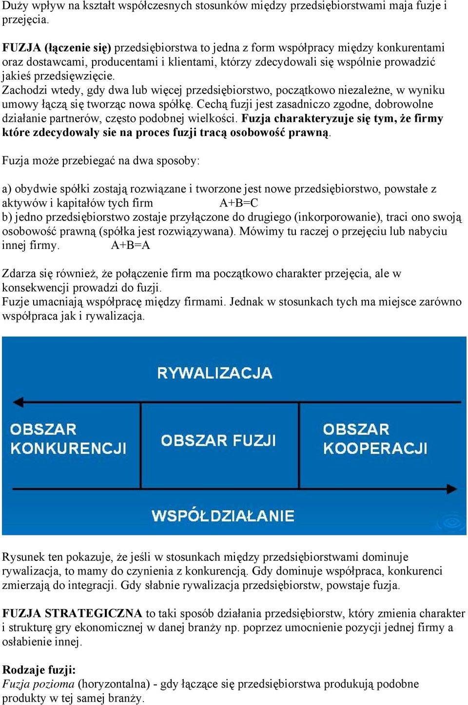 Zachodzi wtedy, gdy dwa lub więcej przedsiębiorstwo, początkowo niezależne, w wyniku umowy łączą się tworząc nowa spółkę.