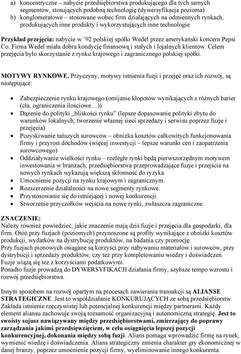 Firma Wedel miała dobra kondycję finansową i stałych i lojalnych klientów. Celem przejęcia było skorzystanie z rynku krajowego i zagranicznego polskiej spółki. MOTYWY RYNKOWE.