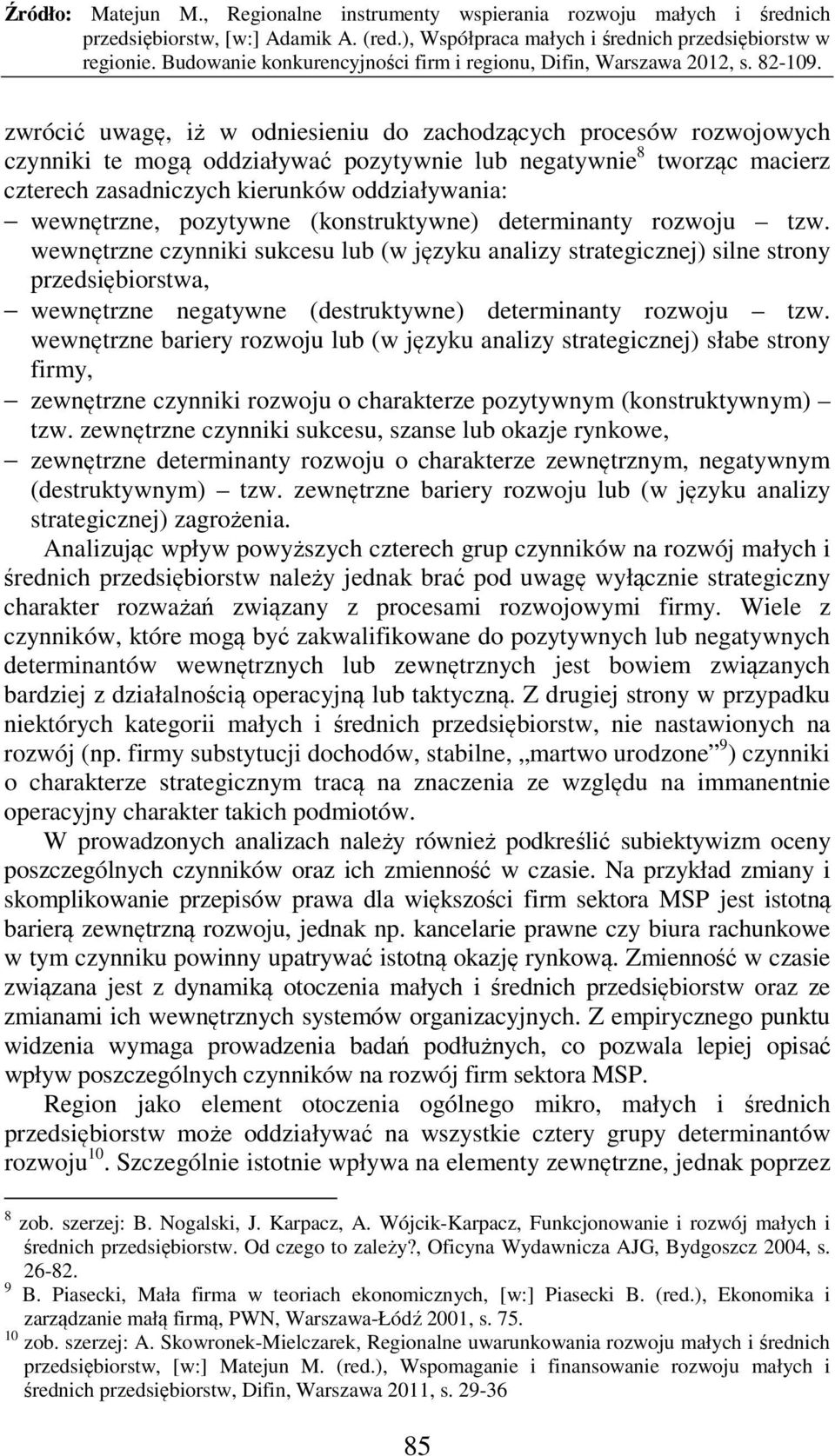 wewnętrzne czynniki sukcesu lub (w języku analizy strategicznej) silne strony przedsiębiorstwa, wewnętrzne negatywne (destruktywne) determinanty rozwoju tzw.