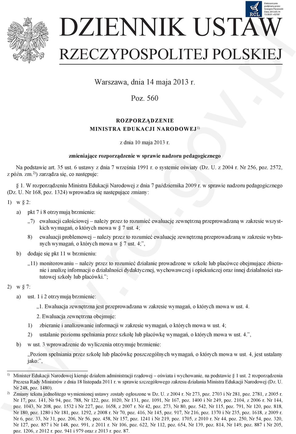 2) ) zarządza się, co następuje: 1. W rozporządzeniu Ministra Edukacji Narodowej z dnia 7 października 2009 r. w sprawie nadzoru pedagogicznego (Dz. U. Nr 168, poz.