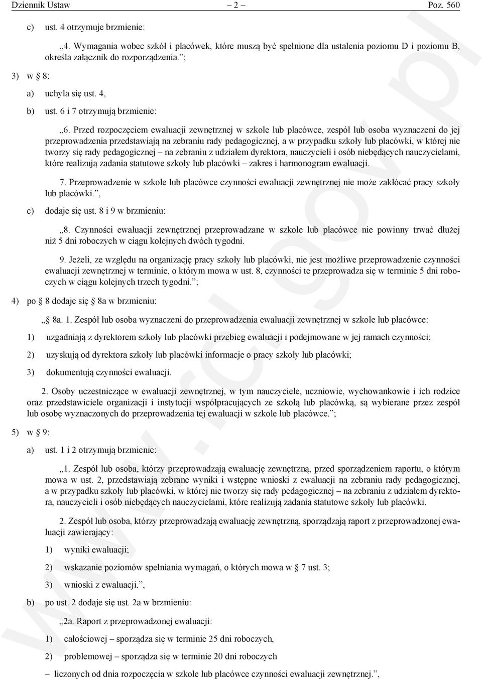 Przed rozpoczęciem ewaluacji zewnętrznej w szkole lub placówce, zespół lub osoba wyznaczeni do jej przeprowadzenia przedstawiają na zebraniu rady pedagogicznej, a w przypadku szkoły lub placówki, w