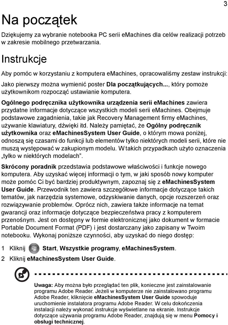 .., który pomoże użytkownikom rozpocząć ustawianie komputera. Ogólnego podręcznika użytkownika urządzenia serii emachines zawiera przydatne informacje dotyczące wszystkich modeli serii emachines.