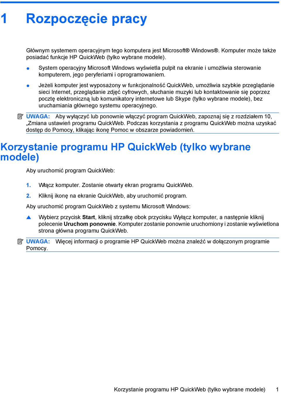 Jeżeli komputer jest wyposażony w funkcjonalność QuickWeb, umożliwia szybkie przeglądanie sieci Internet, przeglądanie zdjęć cyfrowych, słuchanie muzyki lub kontaktowanie się poprzez pocztę
