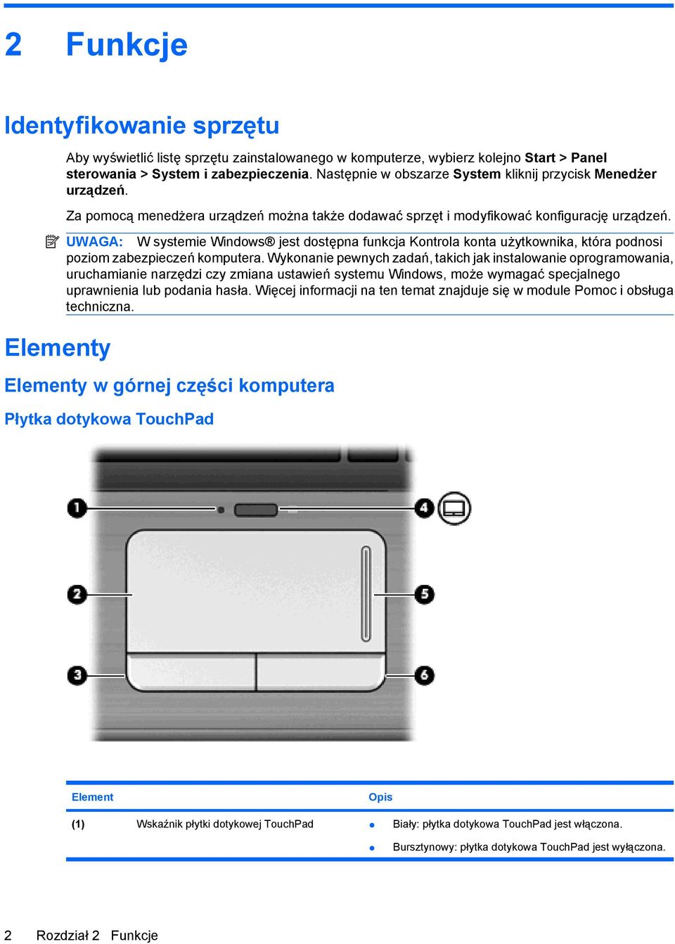 UWAGA: W systemie Windows jest dostępna funkcja Kontrola konta użytkownika, która podnosi poziom zabezpieczeń komputera.