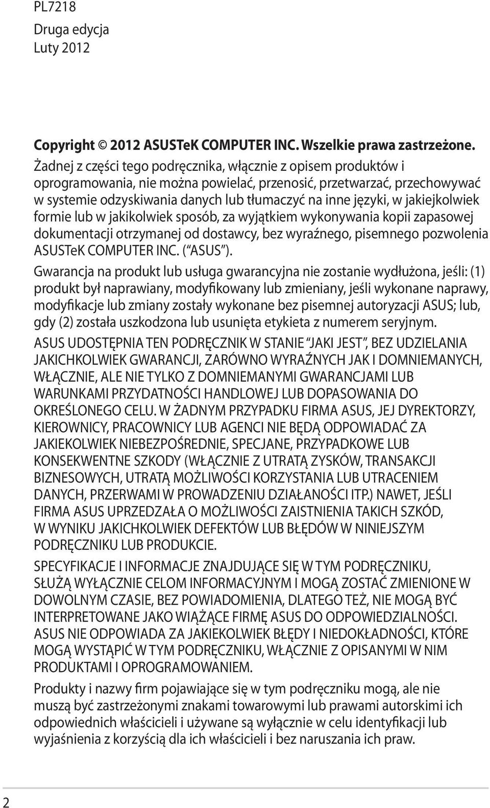 jakiejkolwiek formie lub w jakikolwiek sposób, za wyjątkiem wykonywania kopii zapasowej dokumentacji otrzymanej od dostawcy, bez wyraźnego, pisemnego pozwolenia ASUSTeK COMPUTER INC. ( ASUS ).
