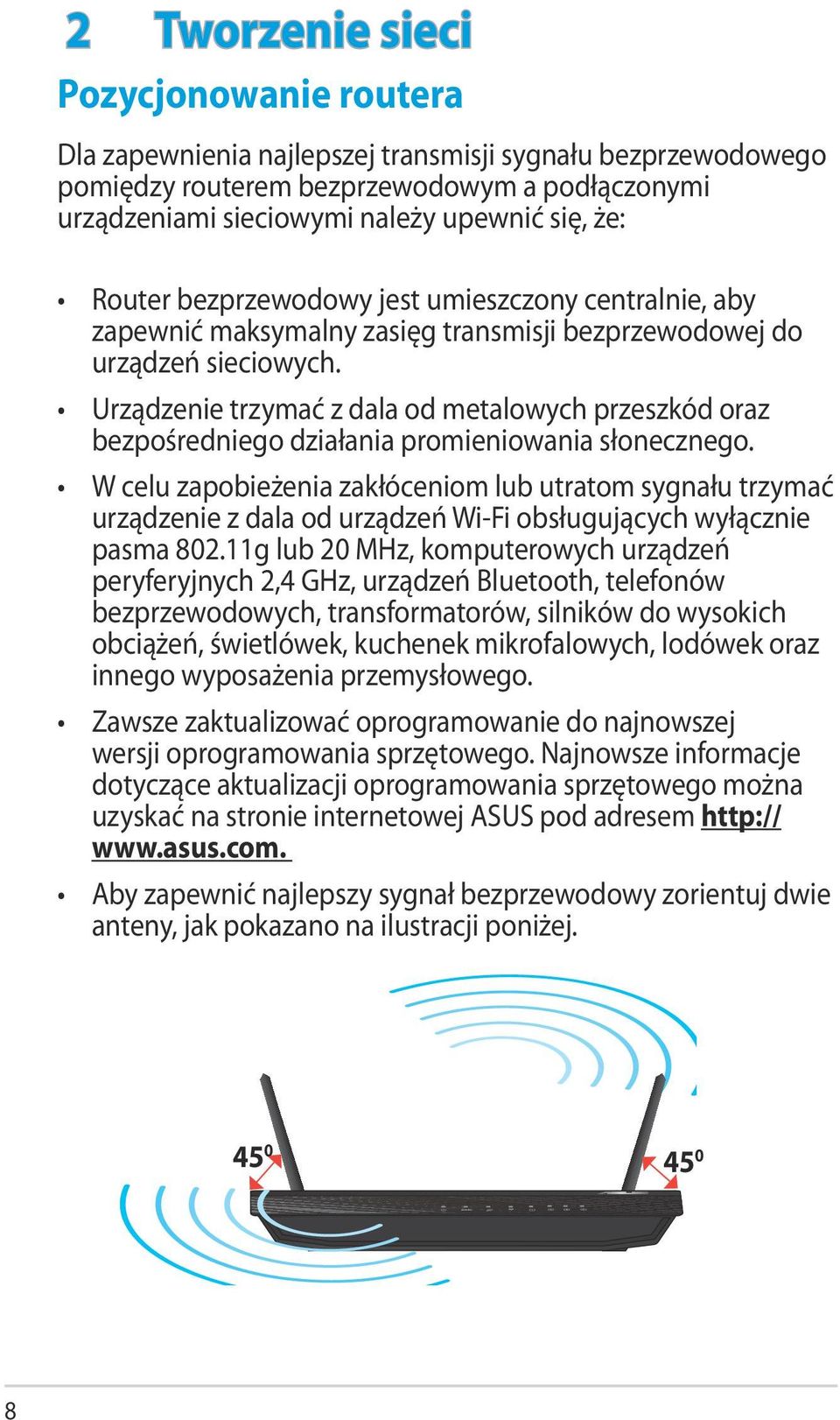 Urządzenie trzymać z dala od metalowych przeszkód oraz bezpośredniego działania promieniowania słonecznego.