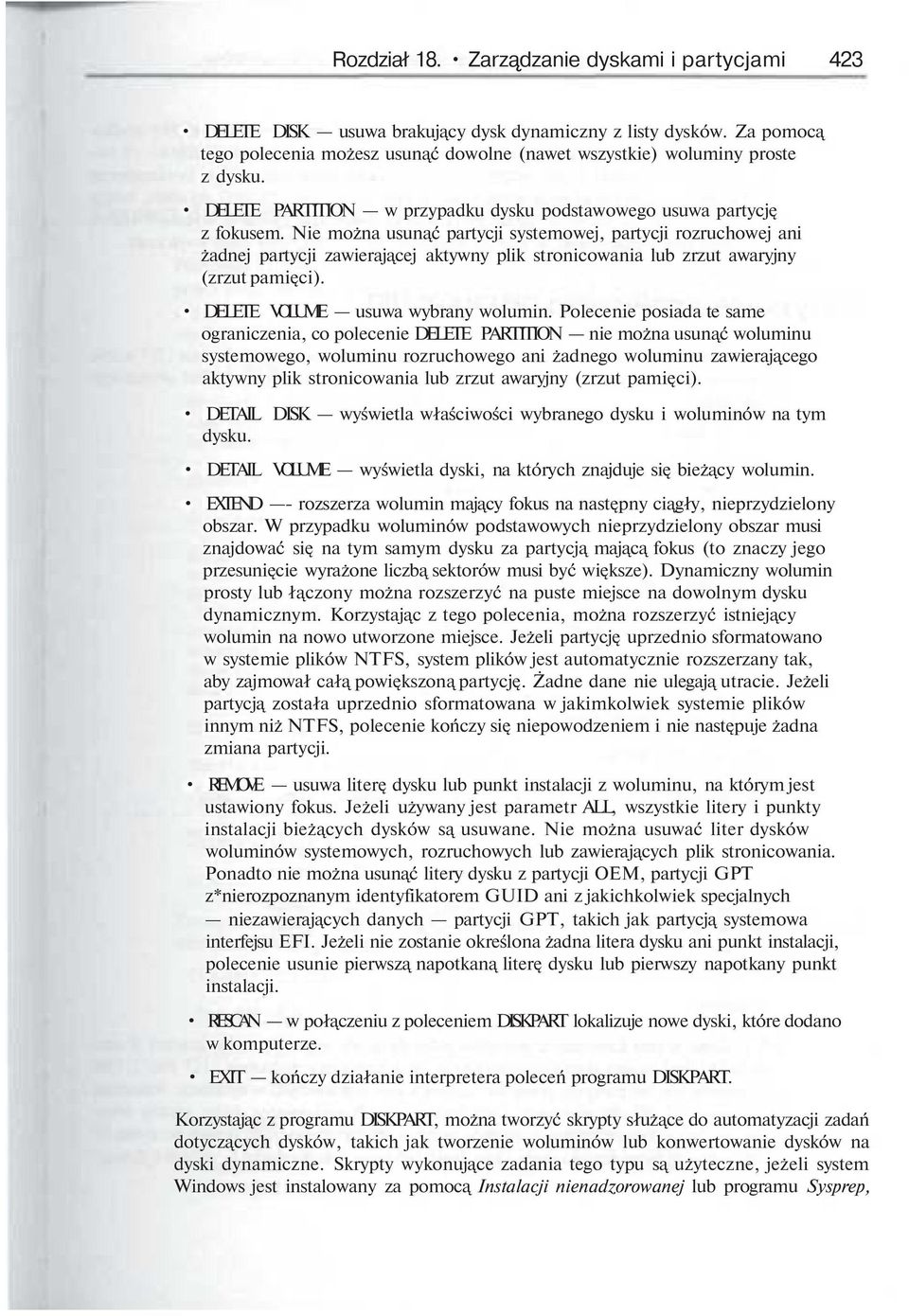 Nie można usun ć partycji systemowej, partycji rozruchowej ani żadnej partycji zawieraj cej aktywny plik stronicowania lub zrzut awaryjny (zrzut pami ci). DELETE VOLUME usuwa wybrany wolumin.