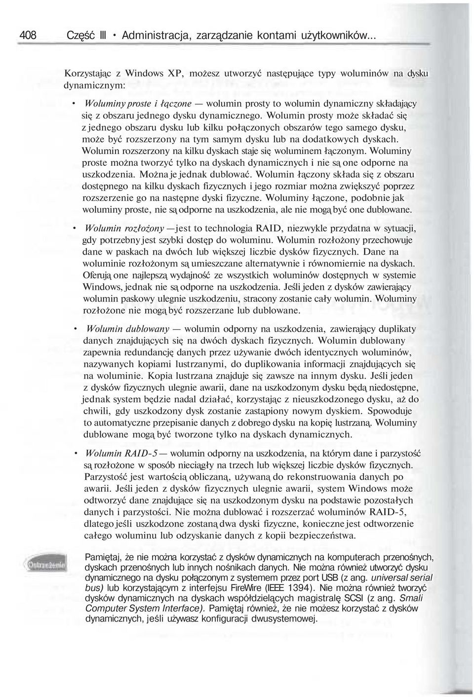 dynamicznego. Wolumin prosty może składać si z jednego obszaru dysku lub kilku poł czonych obszarów tego samego dysku, może być rozszerzony na tym samym dysku lub na dodatkowych dyskach.