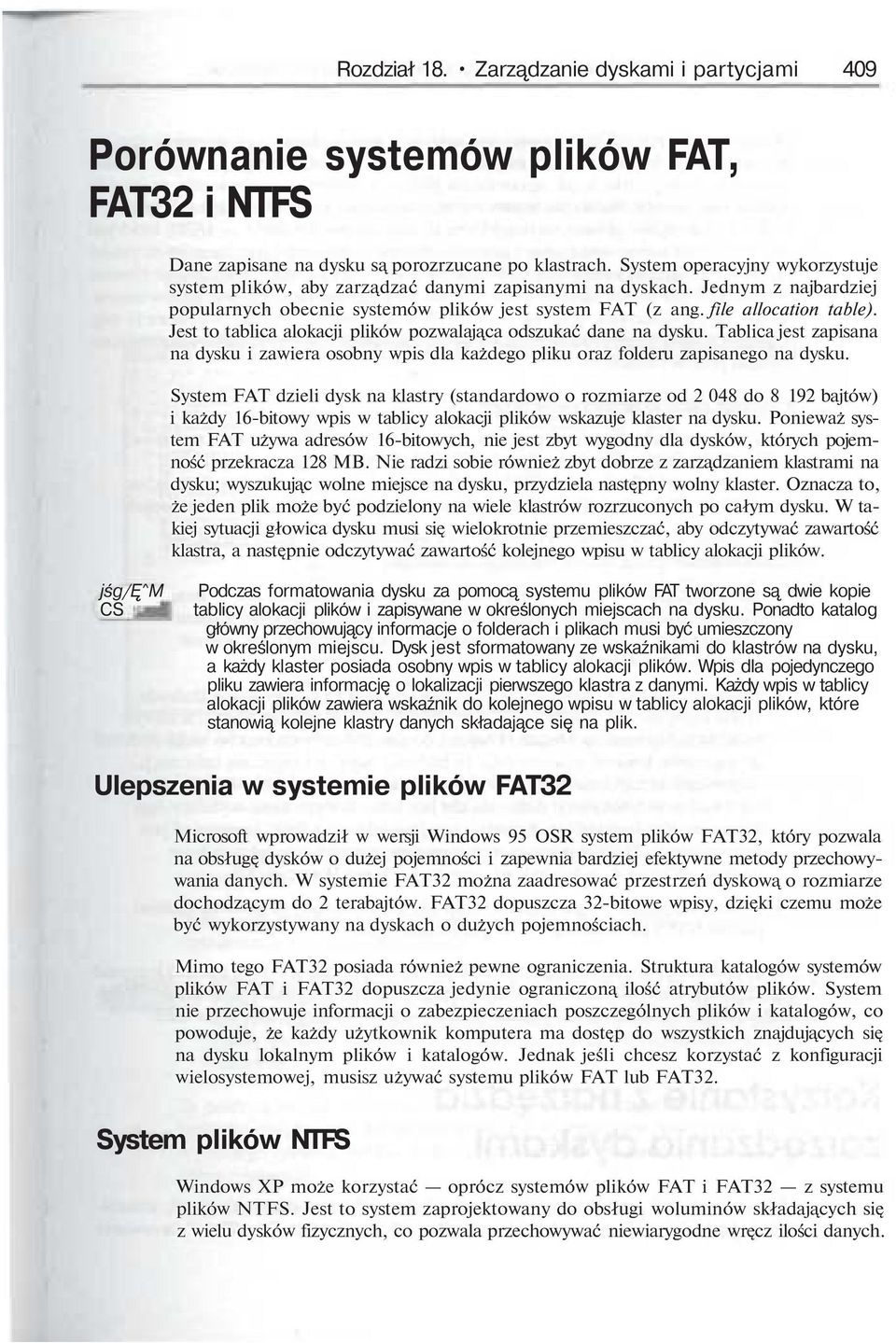 Jest to tablica alokacji plików pozwalaj ca odszukać dane na dysku. Tablica jest zapisana na dysku i zawiera osobny wpis dla każdego pliku oraz folderu zapisanego na dysku.