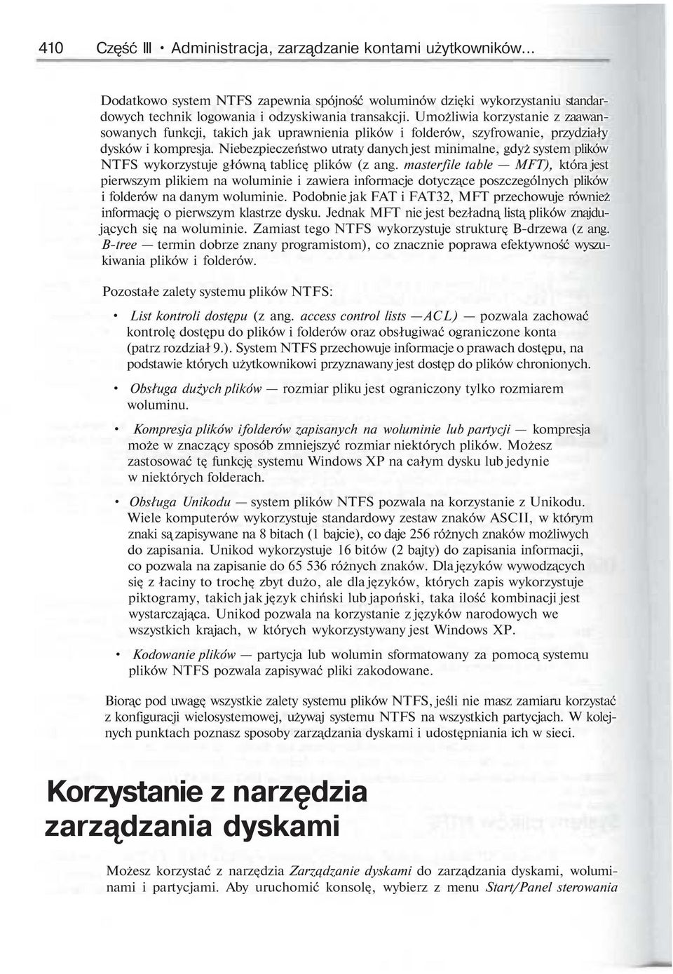 Niebezpieczeństwo utraty danych jest minimalne, gdyż system plików NTFS wykorzystuje główn tablic plików (z ang.