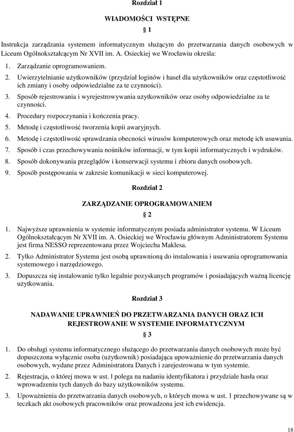 Sposób rejestrowania i wyrejestrowywania użytkowników oraz osoby odpowiedzialne za te czynności. 4. Procedury rozpoczynania i kończenia pracy. 5. Metodę i częstotliwość tworzenia kopii awaryjnych. 6.