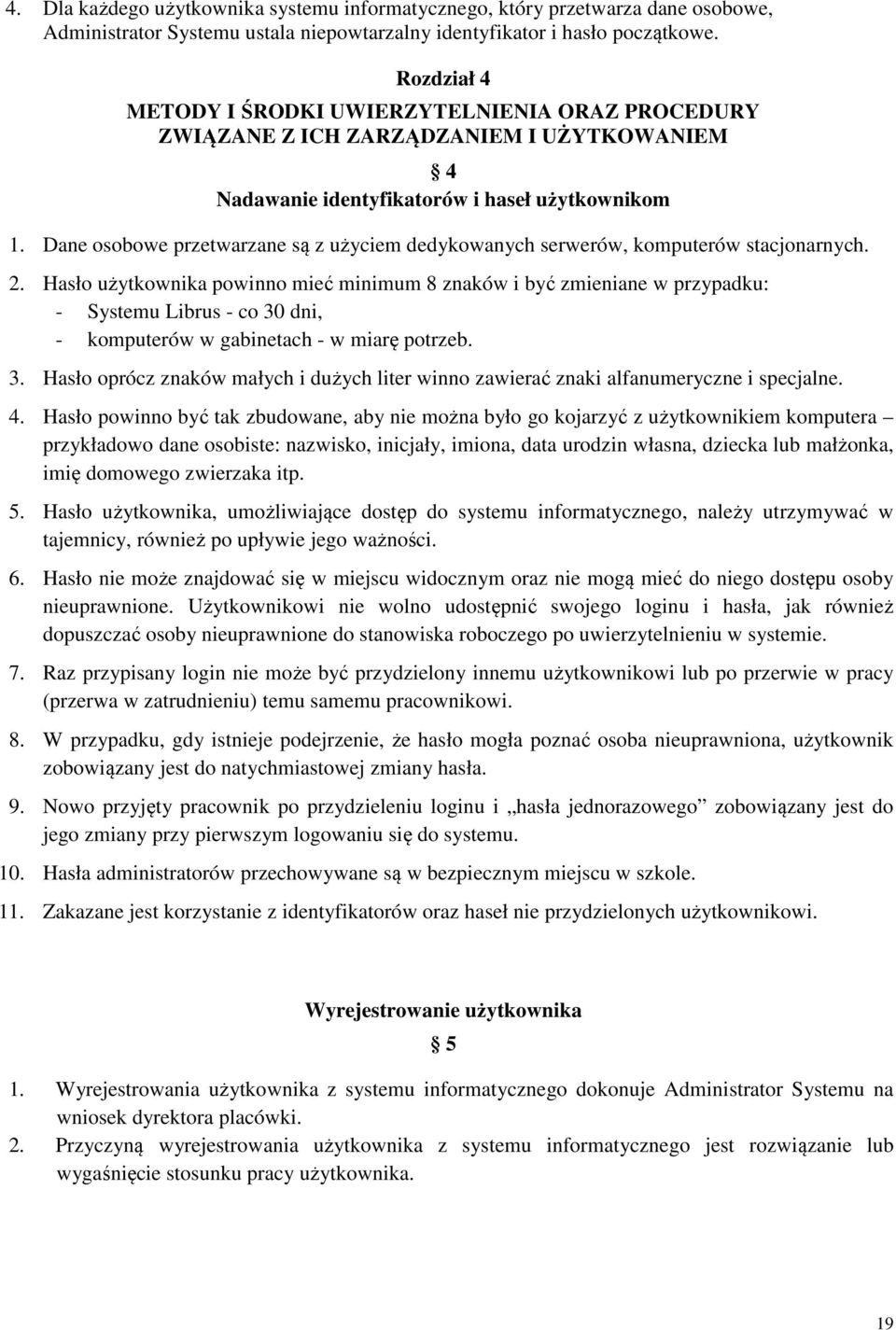 Dane osobowe przetwarzane są z użyciem dedykowanych serwerów, komputerów stacjonarnych. 2.