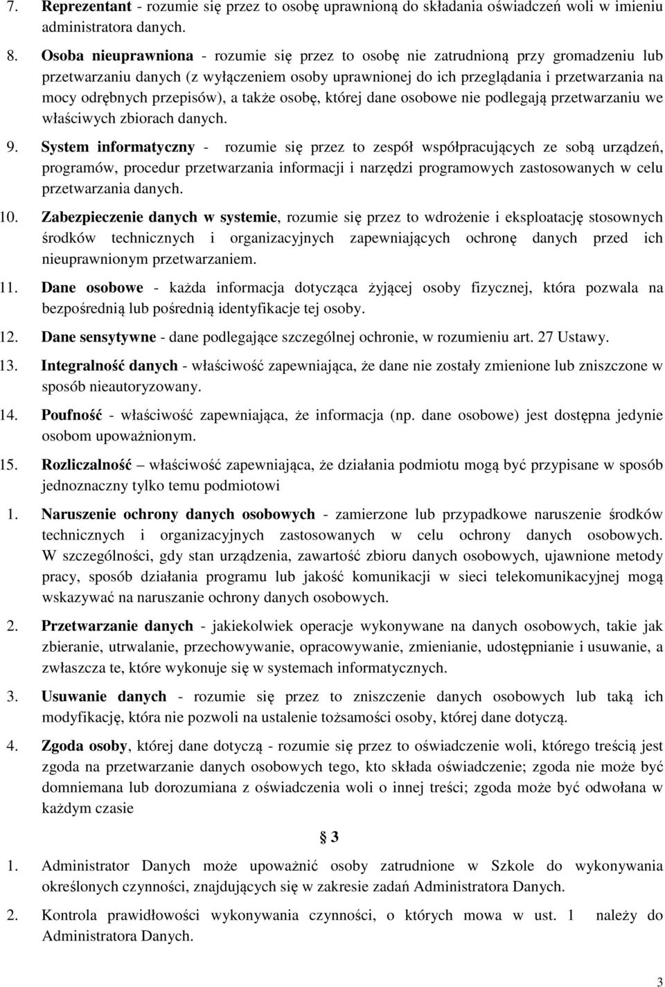 przepisów), a także osobę, której dane osobowe nie podlegają przetwarzaniu we właściwych zbiorach danych. 9.