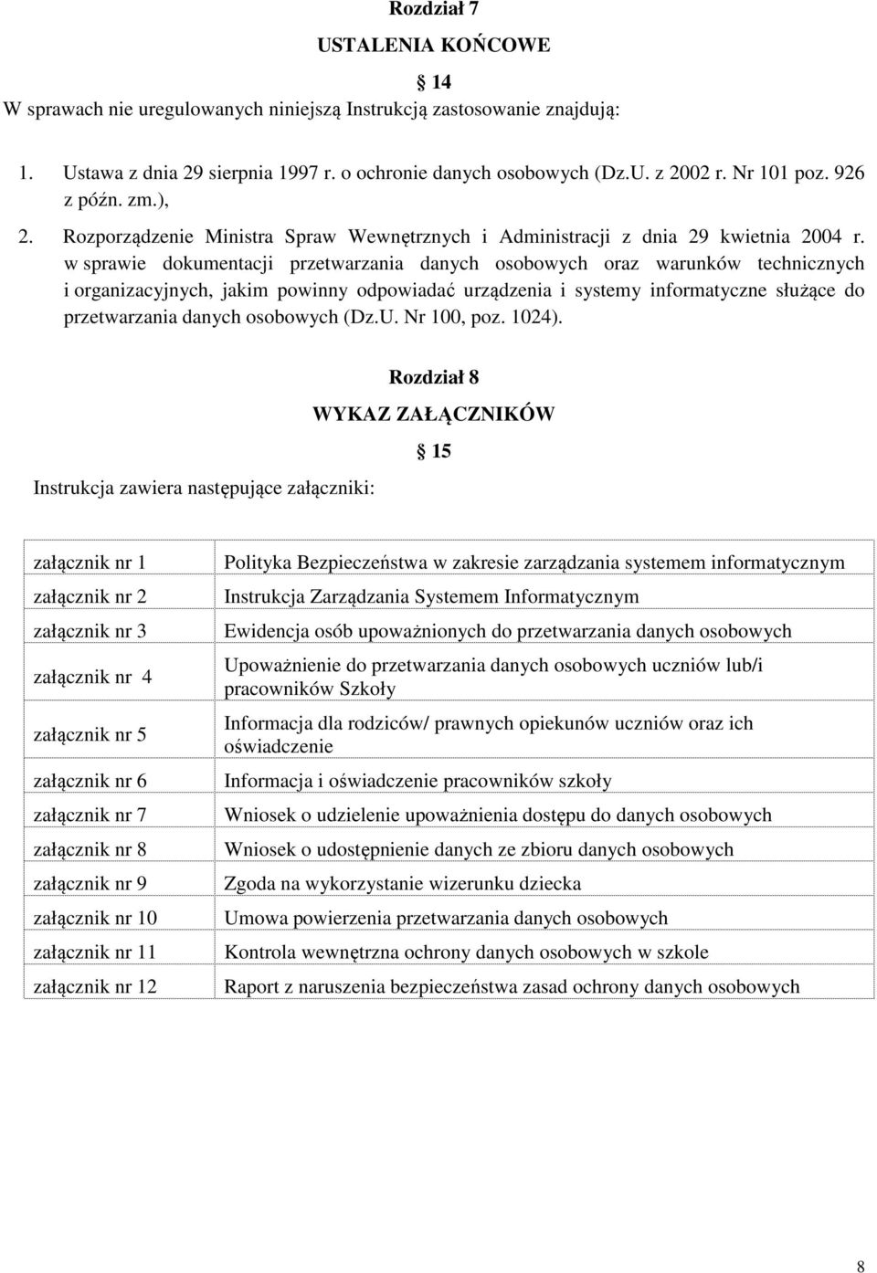 w sprawie dokumentacji przetwarzania danych osobowych oraz warunków technicznych i organizacyjnych, jakim powinny odpowiadać urządzenia i systemy informatyczne służące do przetwarzania danych