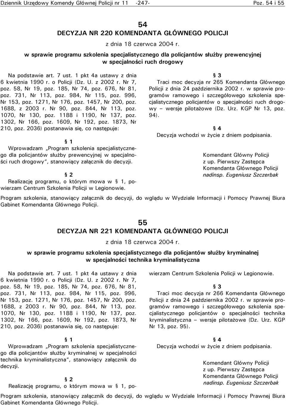 z 2002 r. Nr 7, poz. 58, Nr 19, poz. 185, Nr 74, poz. 676, Nr 81, poz. 731, Nr 113, poz. 984, Nr 115, poz. 996, Nr 153, poz. 1271, Nr 176, poz. 1457, Nr 200, poz. 1688, z 2003 r. Nr 90, poz.