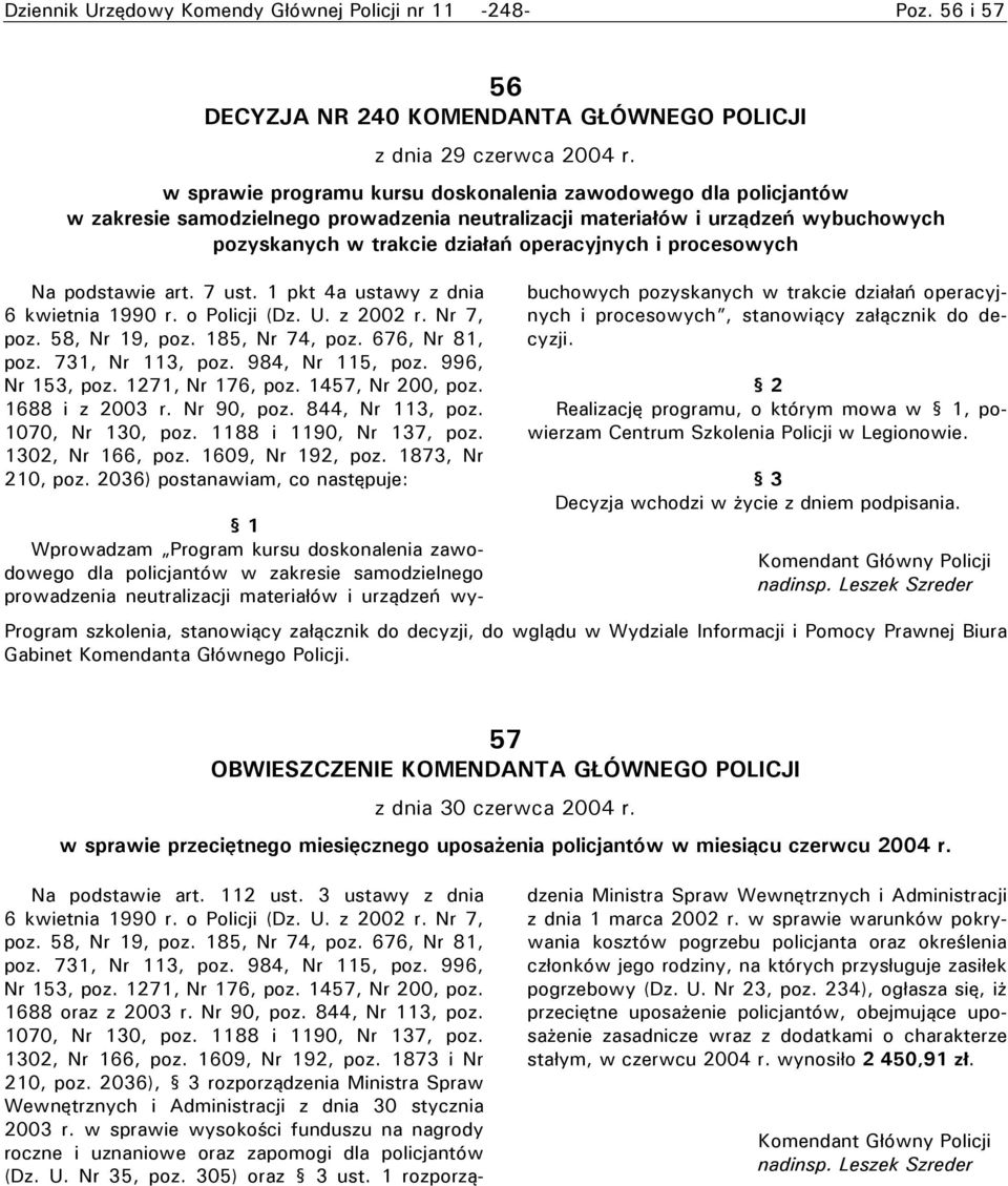 procesowych Na podstawie art. 7 ust. 1 pkt 4a ustawy z dnia 6 kwietnia 1990 r. o Policji (Dz. U. z 2002 r. Nr 7, poz. 58, Nr 19, poz. 185, Nr 74, poz. 676, Nr 81, poz. 731, Nr 113, poz.