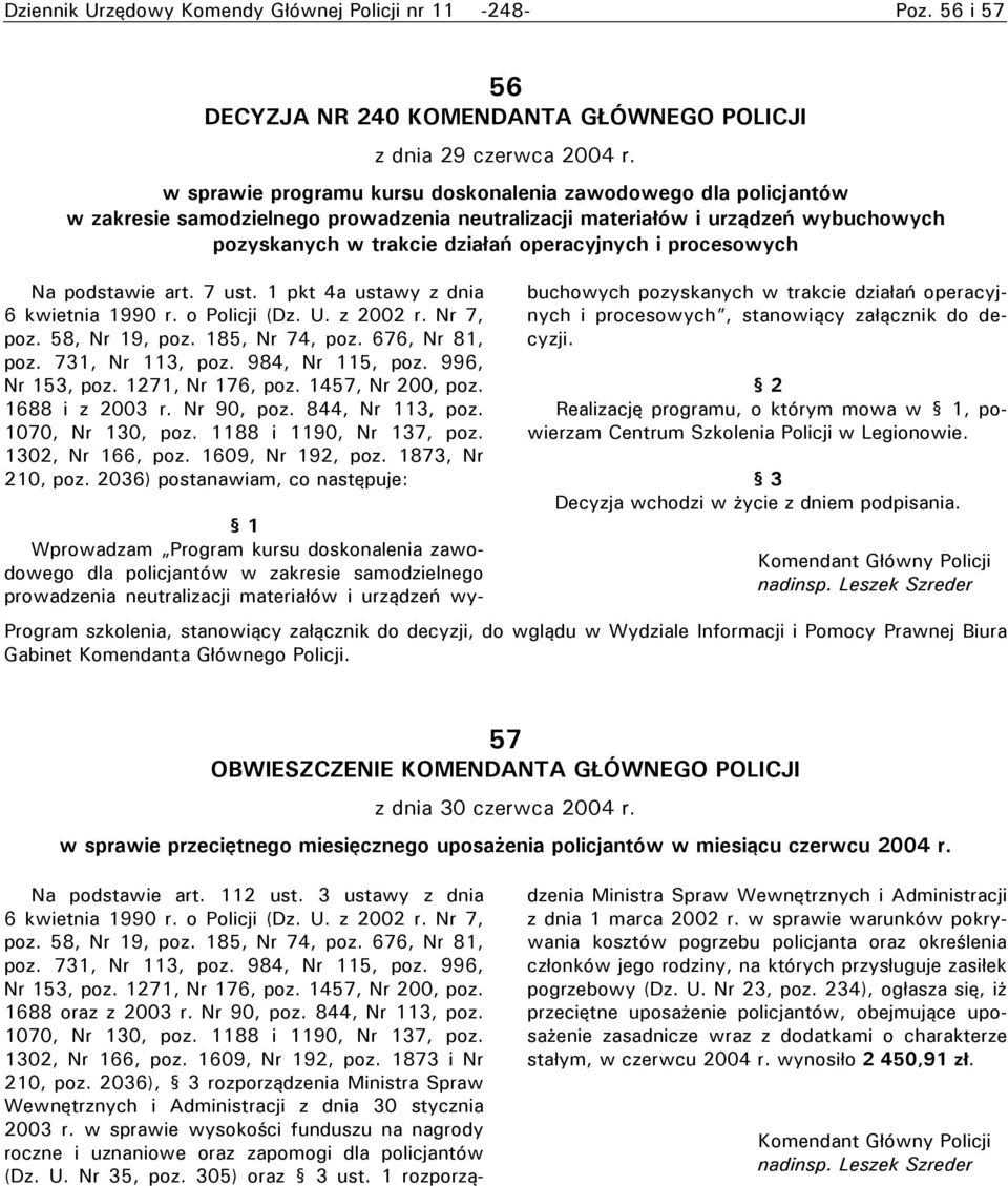 procesowych Na podstawie art. 7 ust. 1 pkt 4a ustawy z dnia 6 kwietnia 1990 r. o Policji (Dz. U. z 2002 r. Nr 7, poz. 58, Nr 19, poz. 185, Nr 74, poz. 676, Nr 81, poz. 731, Nr 113, poz.