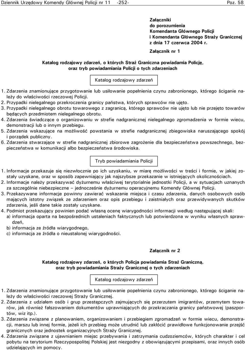 Zdarzenia znamionujące przygotowanie lub usiłowanie popełnienia czynu zabronionego, którego ściganie należy do właściwości rzeczowej Policji. 2.