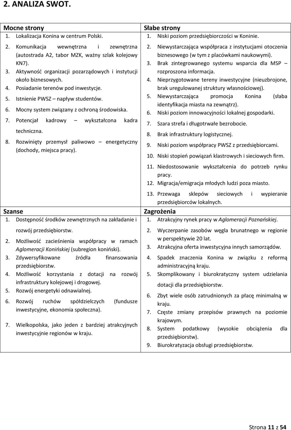 Potencjał kadrowy wykształcona kadra techniczna. 8. Rozwinięty przemysł paliwowo energetyczny (dochody, miejsca pracy). Szanse 1.