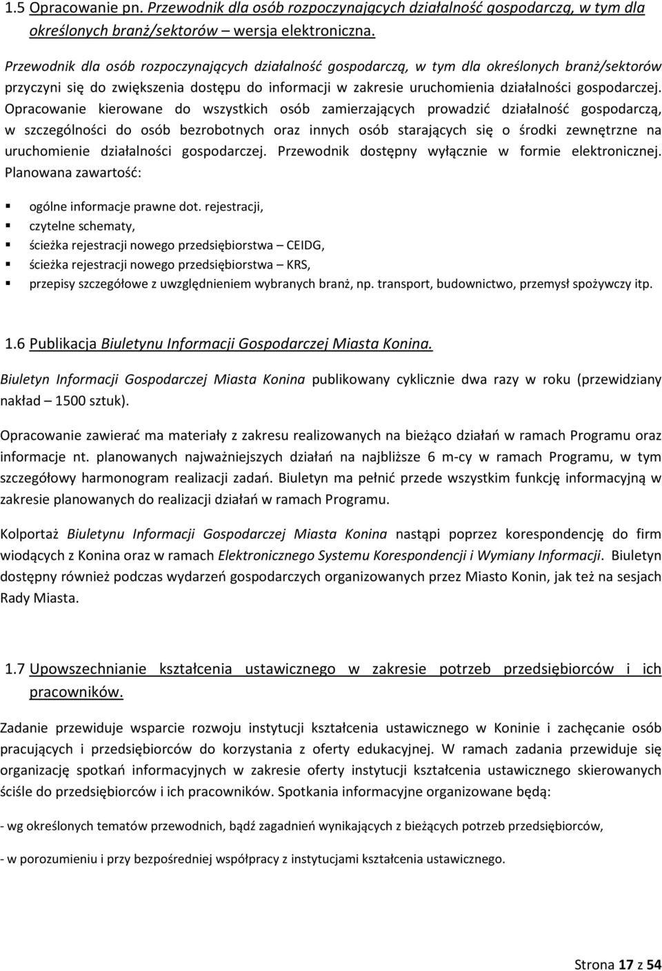 Opracowanie kierowane do wszystkich osób zamierzających prowadzić działalność gospodarczą, w szczególności do osób bezrobotnych oraz innych osób starających się o środki zewnętrzne na uruchomienie