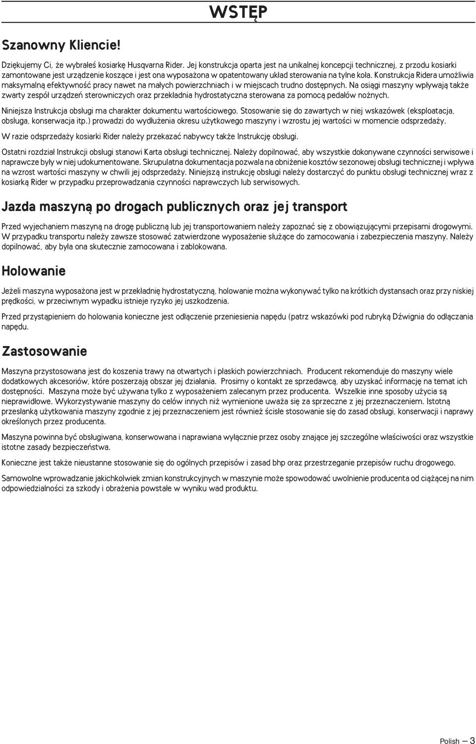 Konstrukcja Ridera umo liwia maksymalnà efektywnoêç pracy nawet na ma ych powierzchniach i w miejscach trudno dost pnych.