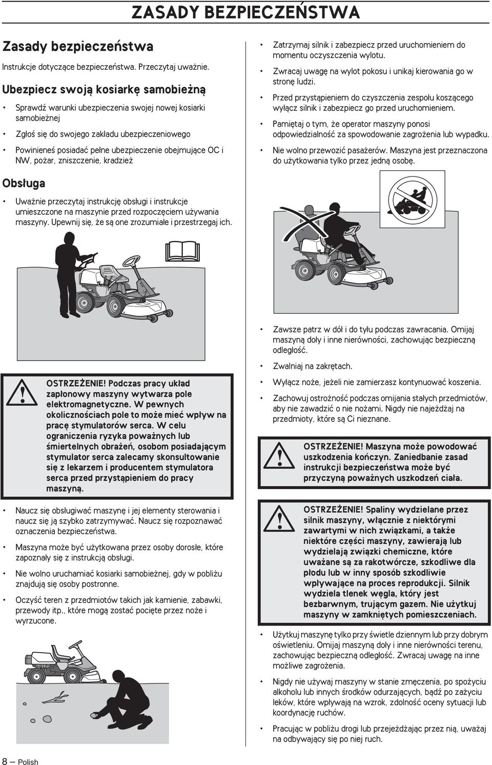 i NW, po ar, zniszczenie, kradzie Zatrzymaj silnik i zabezpiecz przed uruchomieniem do momentu oczyszczenia wylotu. Zwracaj uwag na wylot pokosu i unikaj kierowania go w stron ludzi.