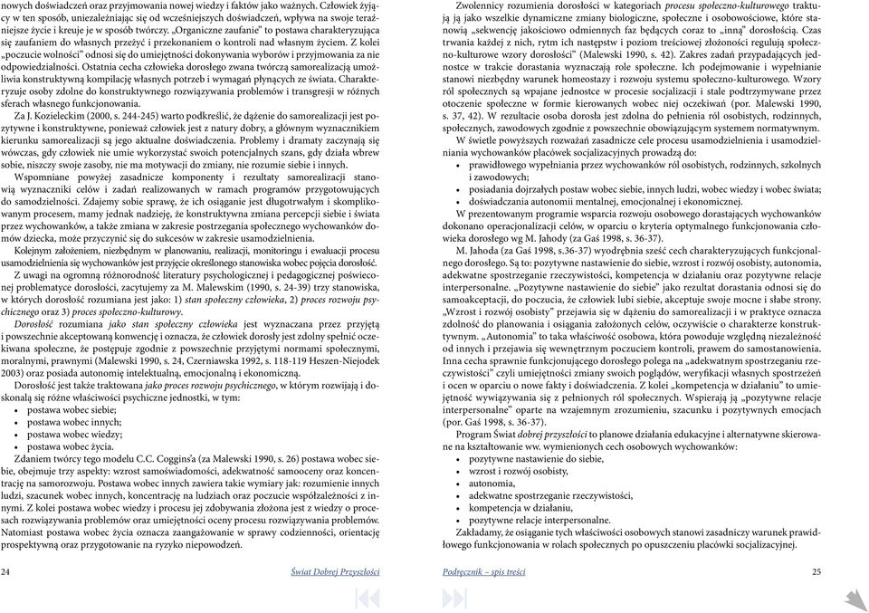 Organiczne zaufanie to postawa charakteryzująca się zaufaniem do własnych przeżyć i przekonaniem o kontroli nad własnym życiem.