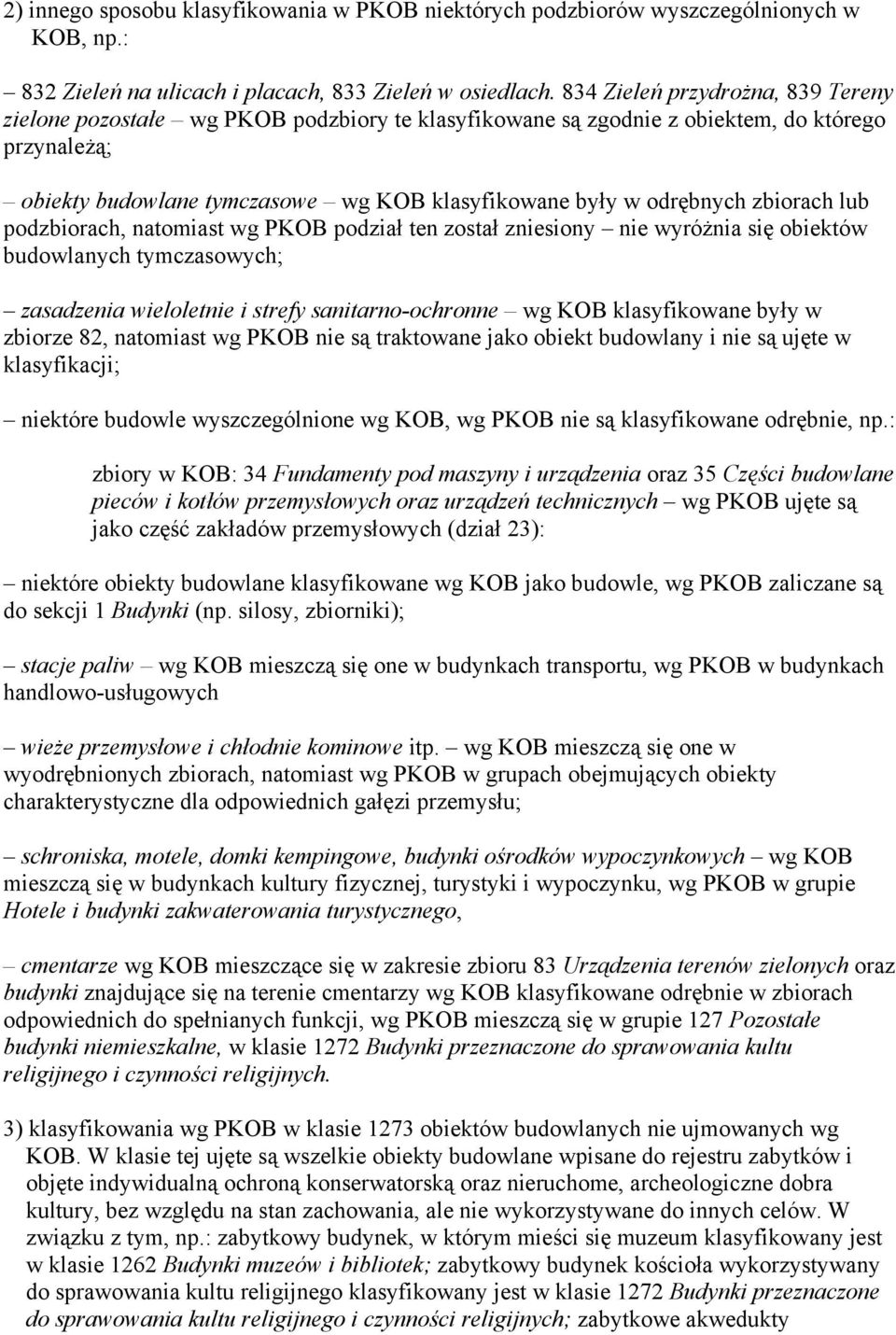zbiorach lub podzbiorach, natomiast wg P podział ten został zniesiony nie wyróżnia się obiektów budowlanych tymczasowych; zasadzenia wieloletnie i strefy sanitarno-ochronne wg klasyfikowane były w