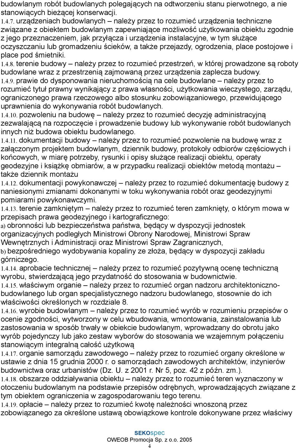 urządzenia instalacyjne, w tym służące oczyszczaniu lub gromadzeniu ścieków, a także przejazdy, ogrodzenia, place postojowe i place pod śmietniki. 1.4.8.