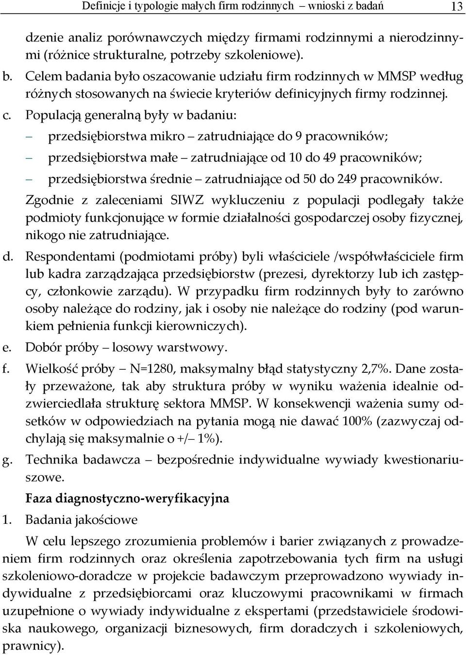do 249 pracowników. Zgodnie z zaleceniami SIWZ wykluczeniu z populacji podlegały także podmioty funkcjonujące w formie dz