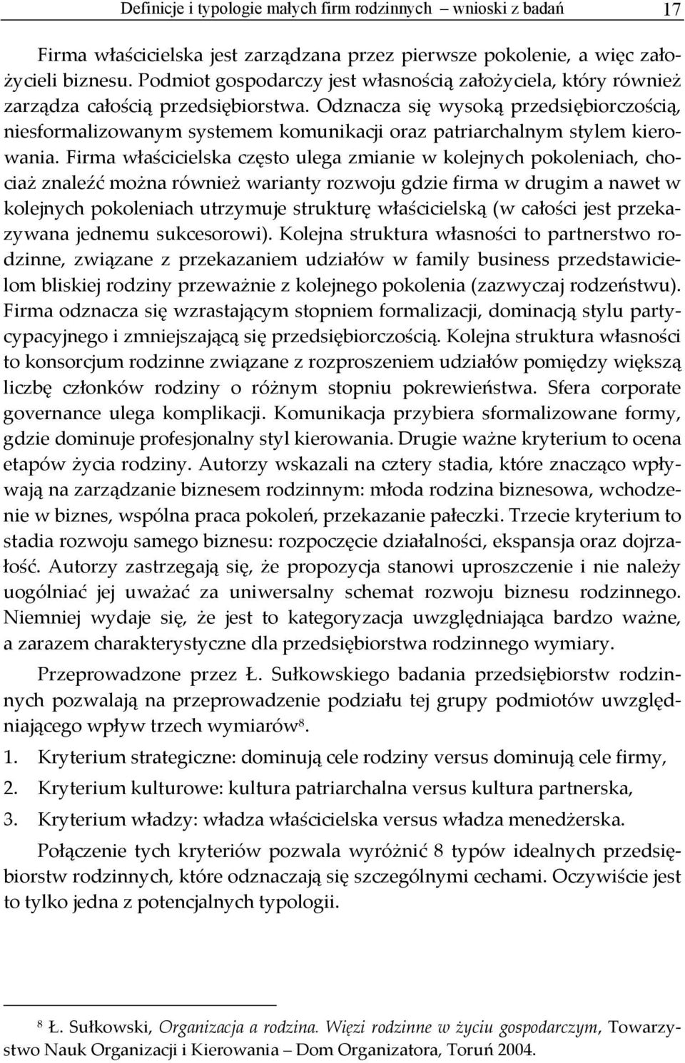 Odznacza się wysoką przedsiębiorczością, niesformalizowanym systemem komunikacji oraz patriarchalnym stylem kierowania.