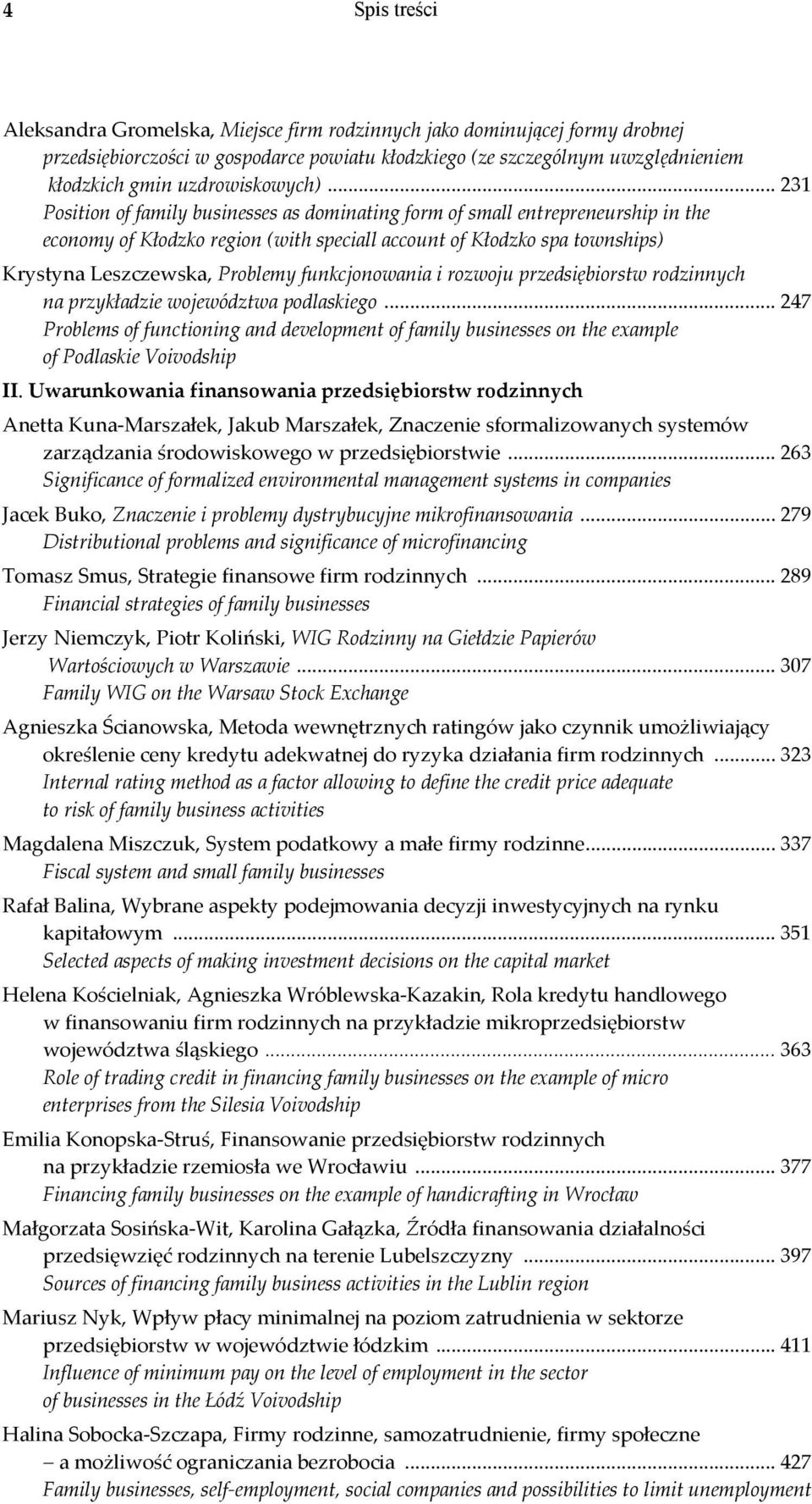 .. 231 Position of family businesses as dominating form of small entrepreneurship in the economy of Kłodzko region (with speciall account of Kłodzko spa townships) Krystyna Leszczewska, Problemy