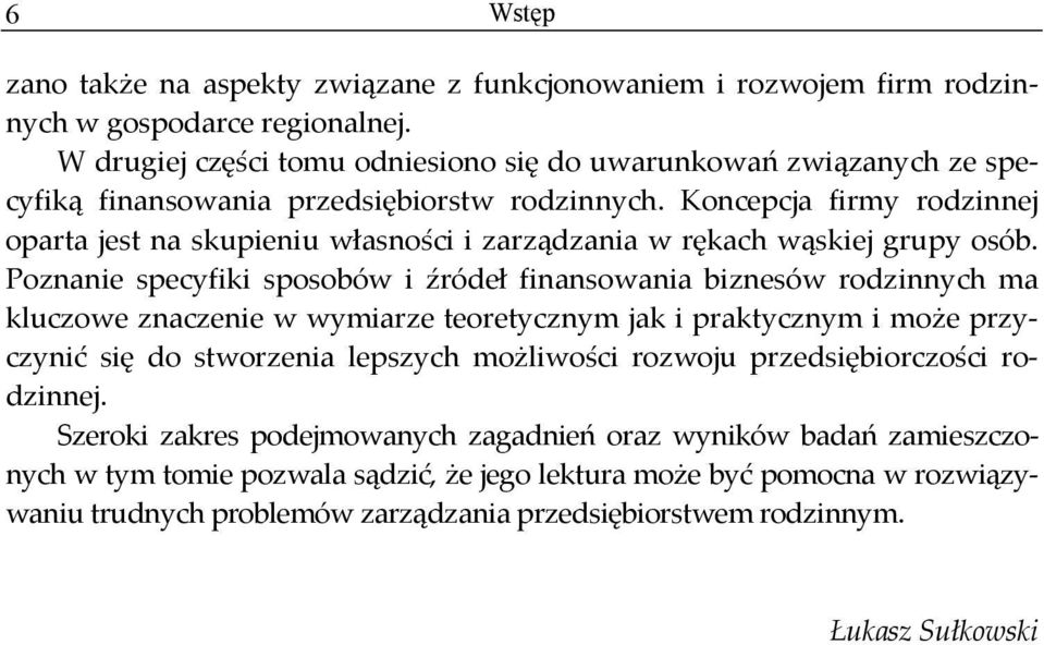 Koncepcja firmy rodzinnej oparta jest na skupieniu własności i zarządzania w rękach wąskiej grupy osób.