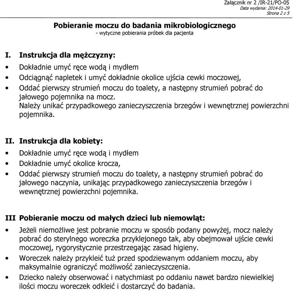 jałowego pojemnika na mocz. Należy unikać przypadkowego zanieczyszczenia brzegów i wewnętrznej powierzchni pojemnika. II.