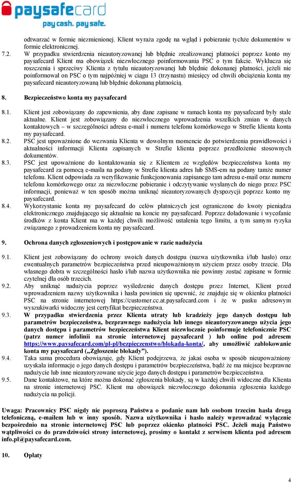 Wyklucza się roszczenia i sprzeciwy Klienta z tytułu nieautoryzowanej lub błędnie dokonanej płatności, jeżeli nie poinformował on PSC o tym najpóźniej w ciągu 13 (trzynastu) miesięcy od chwili