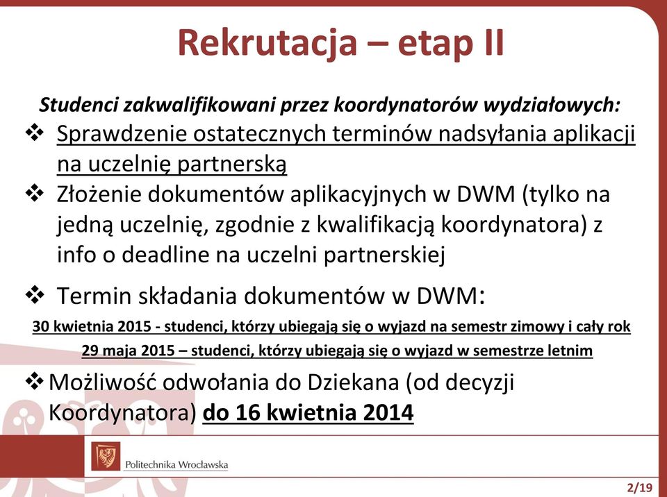 uczelni partnerskiej Termin składania dokumentów w DWM: 30 kwietnia 2015 - studenci, którzy ubiegają się o wyjazd na semestr zimowy i cały rok