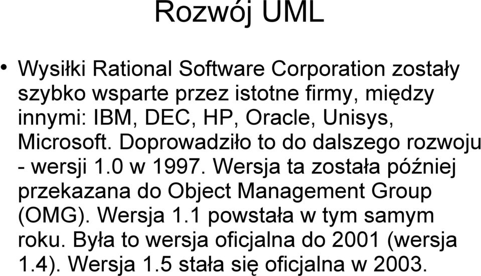 0 w 1997. Wersja ta została później przekazana do Object Management Group (OMG). Wersja 1.