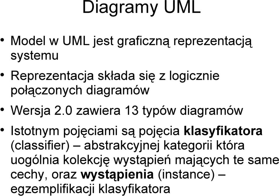 0 zawiera 13 typów diagramów Istotnym pojęciami są pojęcia klasyfikatora (classifier)