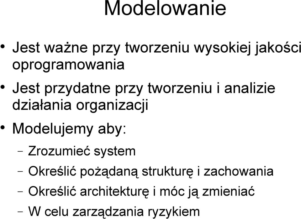 organizacji Modelujemy aby: Zrozumieć system Określić pożądaną
