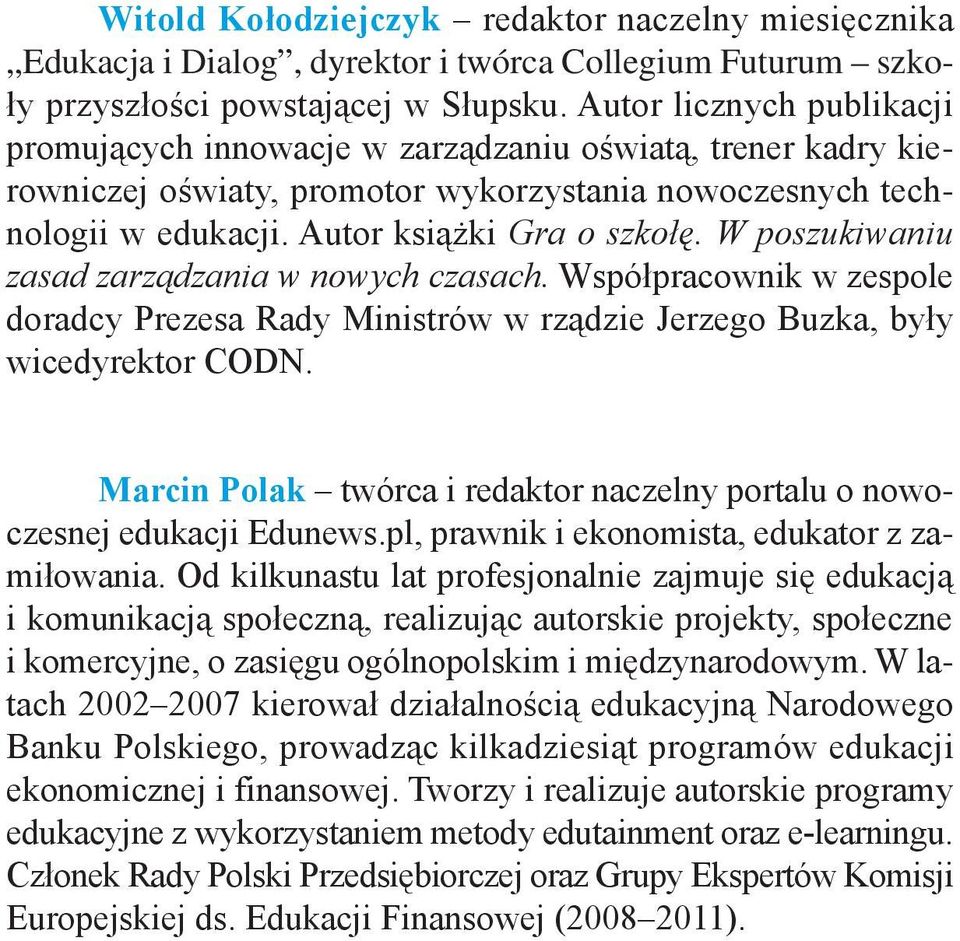 W poszukiwaniu zasad zarządzania w nowych czasach. Współpracownik w zespole doradcy Prezesa Rady Ministrów w rządzie Jerzego Buzka, były wicedyrektor CODN.