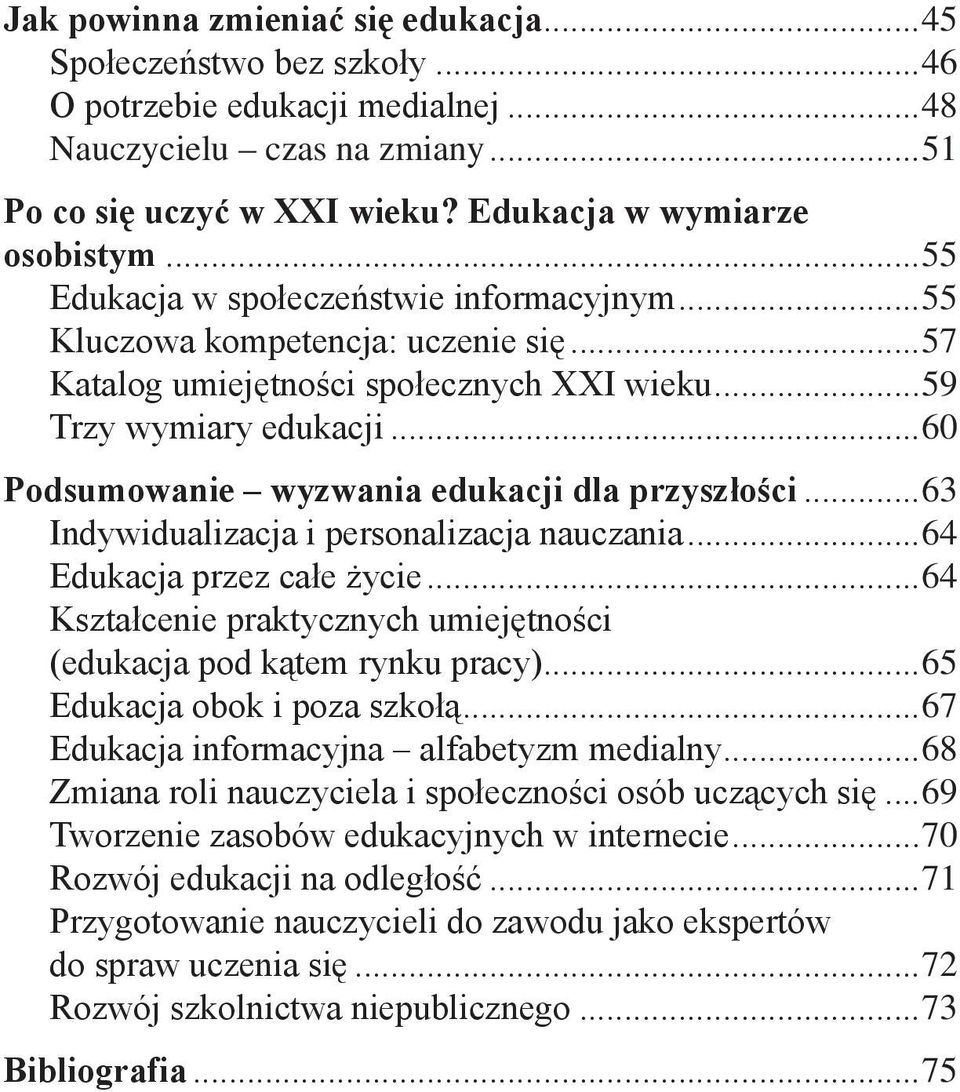 ..60 Podsumowanie wyzwania edukacji dla przyszłości...63 Indywidualizacja i personalizacja nauczania...64 Edukacja przez całe życie.