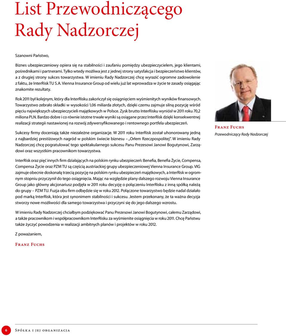 W imieniu Rady Nadzorczej chcę wyrazić ogromne zadowolenie z faktu, że InterRisk TU S.A. Vienna Insurance Group od wielu już lat wprowadza w życie te zasady osiągając znakomite rezultaty.