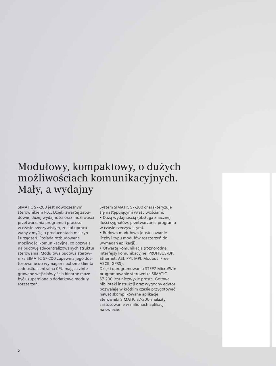 Posiada rozbudowane możliwości komunikacyjne, co pozwala na budowę zdecentralizowanych struktur sterowania.