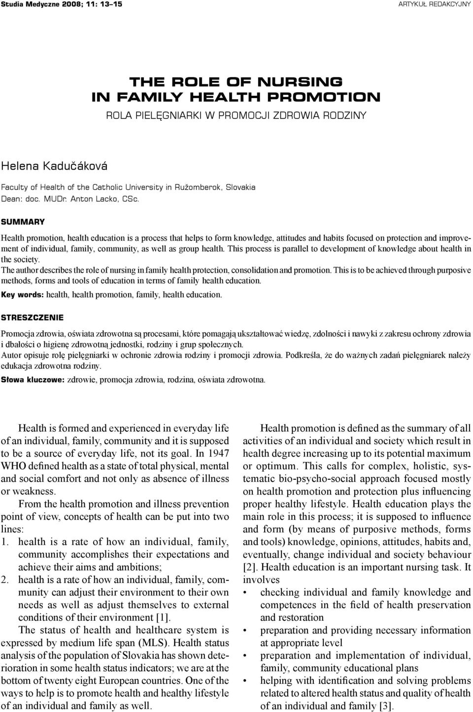 SUMMARY Health promotion, health education is a process that helps to form knowledge, attitudes and habits focused on protection and improvement of individual, family, community, as well as group