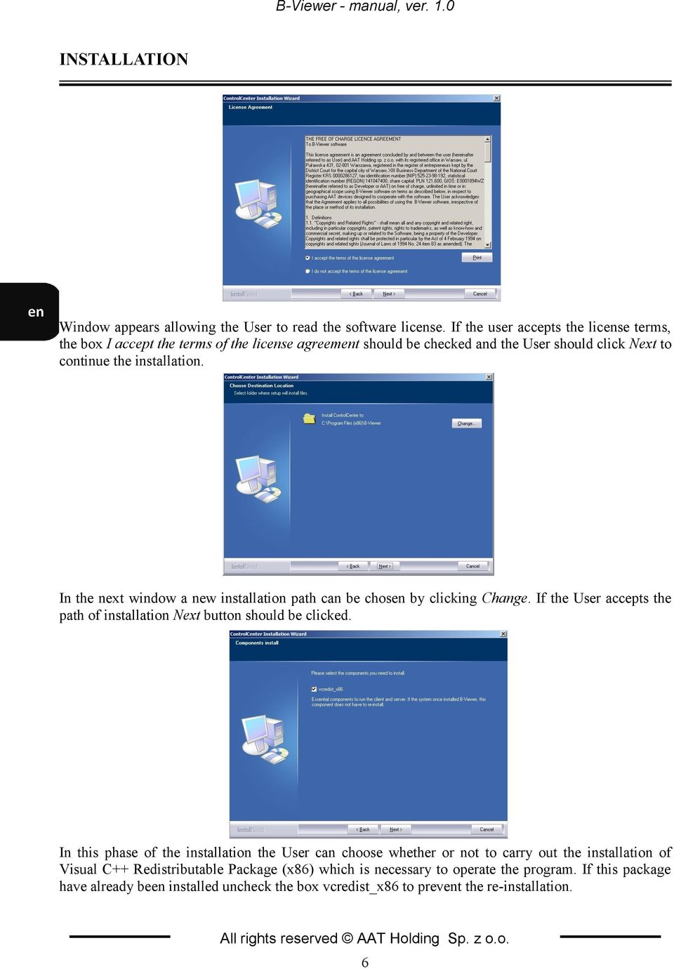 In the next window a new installation path can be chosen by clicking Change. If the User accepts the path of installation Next button should be clicked.