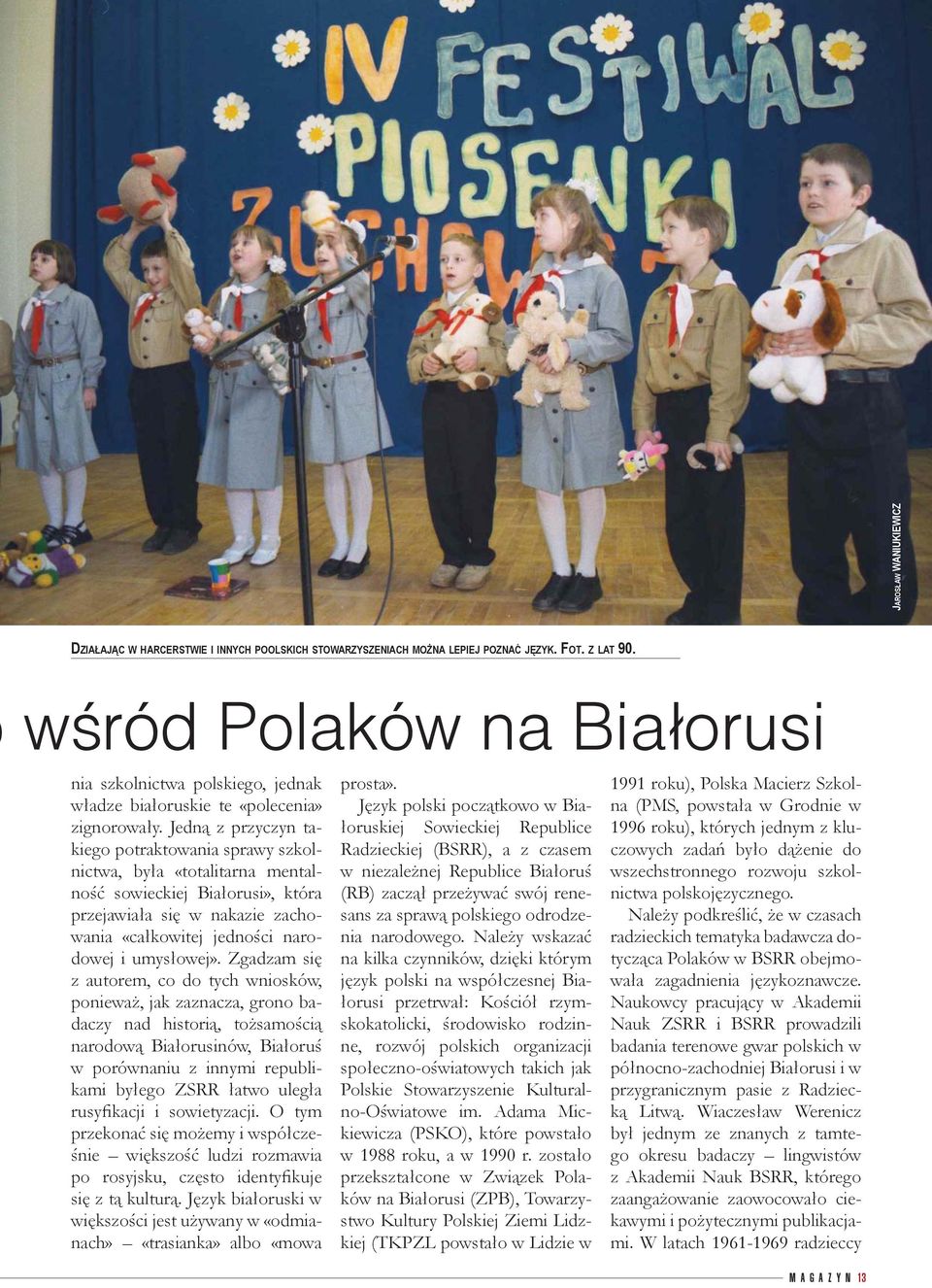 Jedną z przyczyn takiego potraktowania sprawy szkolnictwa, była «totalitarna mentalność sowieckiej Białorusi», która przejawiała się w nakazie zachowania «całkowitej jedności narodowej i umysłowej».