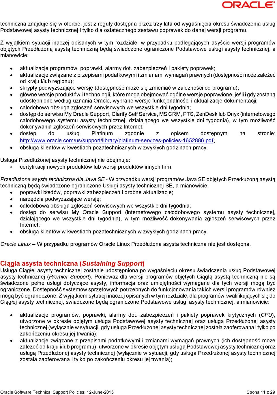 Z wyjątkiem sytuacji inaczej opisanych w tym rozdziale, w przypadku podlegających asyście wersji programów objętych Przedłużoną asystą techniczną będą świadczone ograniczone Podstawowe usługi asysty