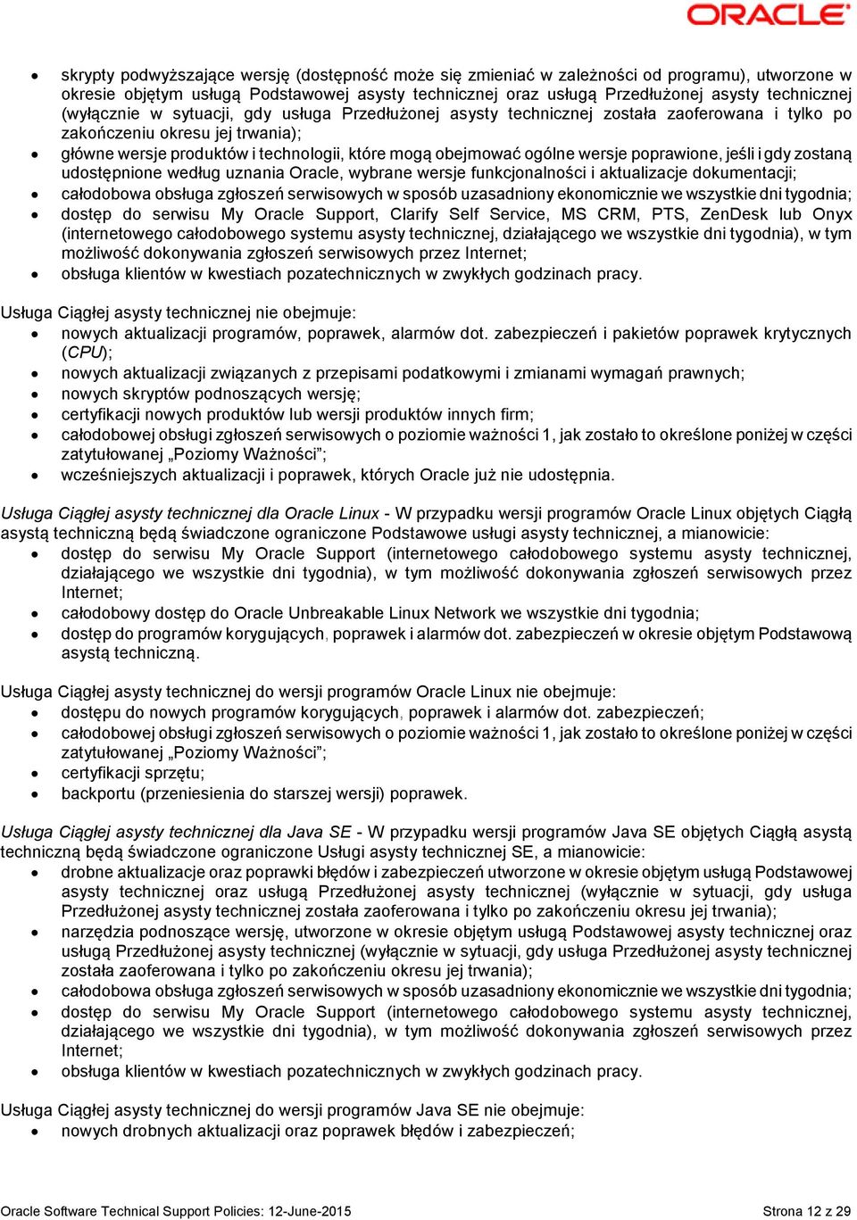 wersje poprawione, jeśli i gdy zostaną udostępnione według uznania Oracle, wybrane wersje funkcjonalności i aktualizacje dokumentacji; całodobowa obsługa zgłoszeń serwisowych w sposób uzasadniony