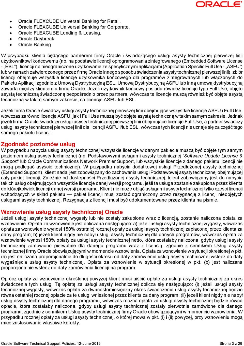 na podstawie licencji oprogramowania zintegrowanego (Embedded Software License - ESL ), licencji na nieograniczone użytkowanie ze specyficznymi aplikacjami (Application Specific Full Use - ASFU ) lub